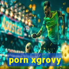 porn xgrovy